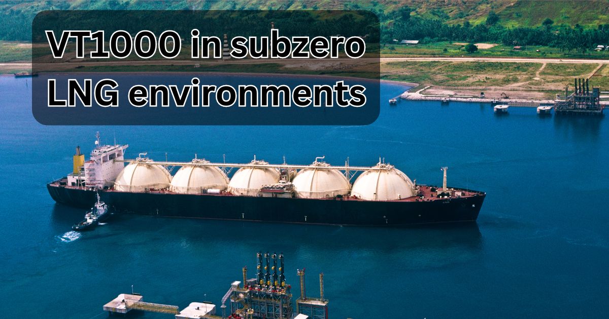 VT1000 in Subzero LNG Environment