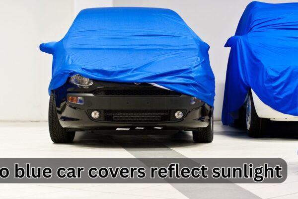 Do blue car covers reflect sunlight