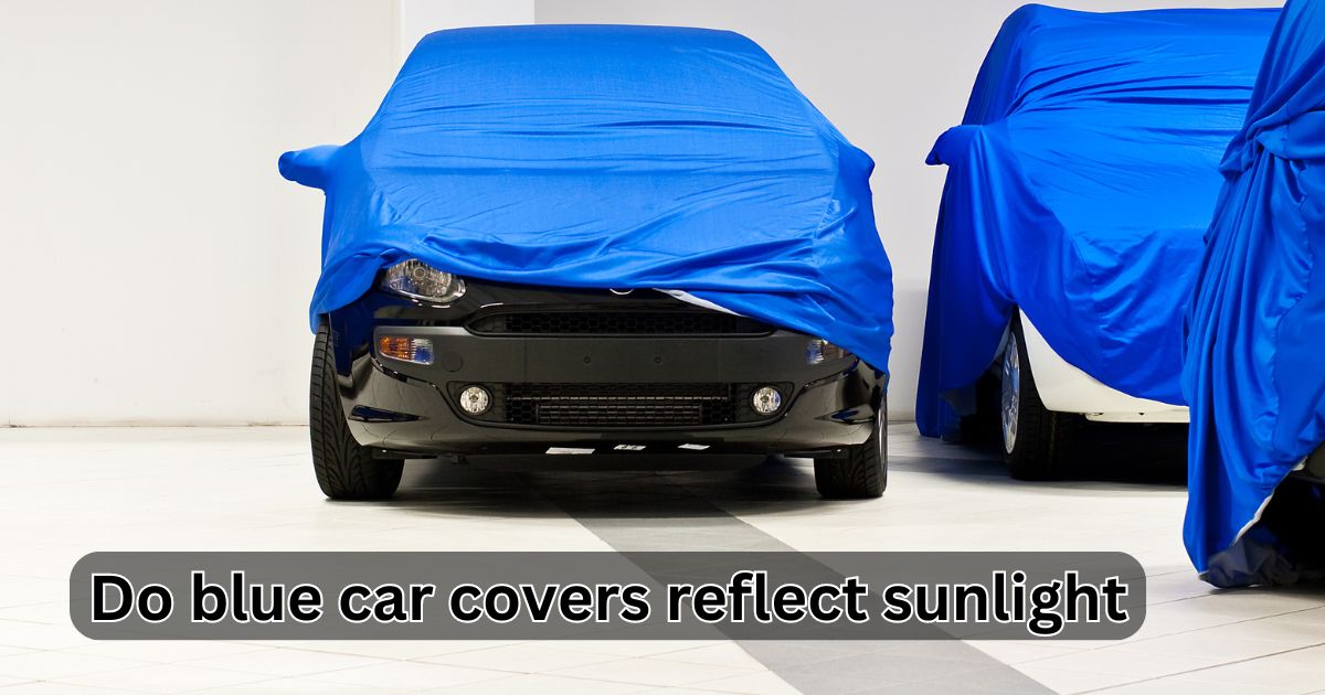 Do blue car covers reflect sunlight