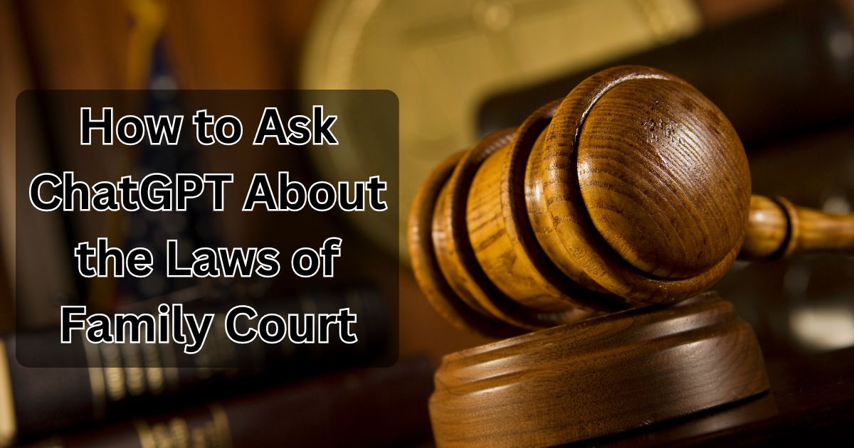 How to Ask ChatGPT About the Laws of Family Court