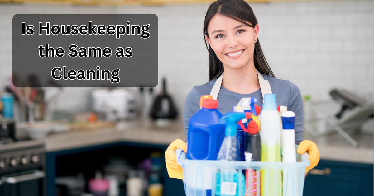 Is Housekeeping the Same as Cleaning