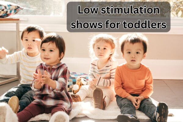 Low stimulation shows for toddlers