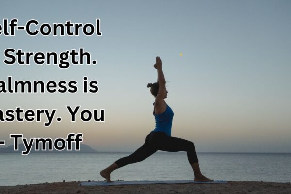 Self-Control is Strength. Calmness is Mastery. You - Tymoff