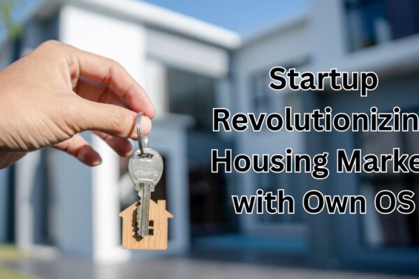 Startup Revolutionizing Housing Market with Own OS