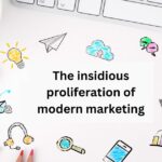 The insidious proliferation of modern marketing