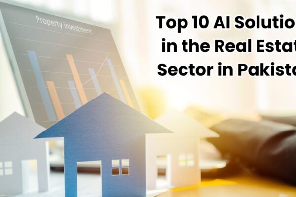 Top 10 AI Solutions in the Real Estate Sector in Pakistan