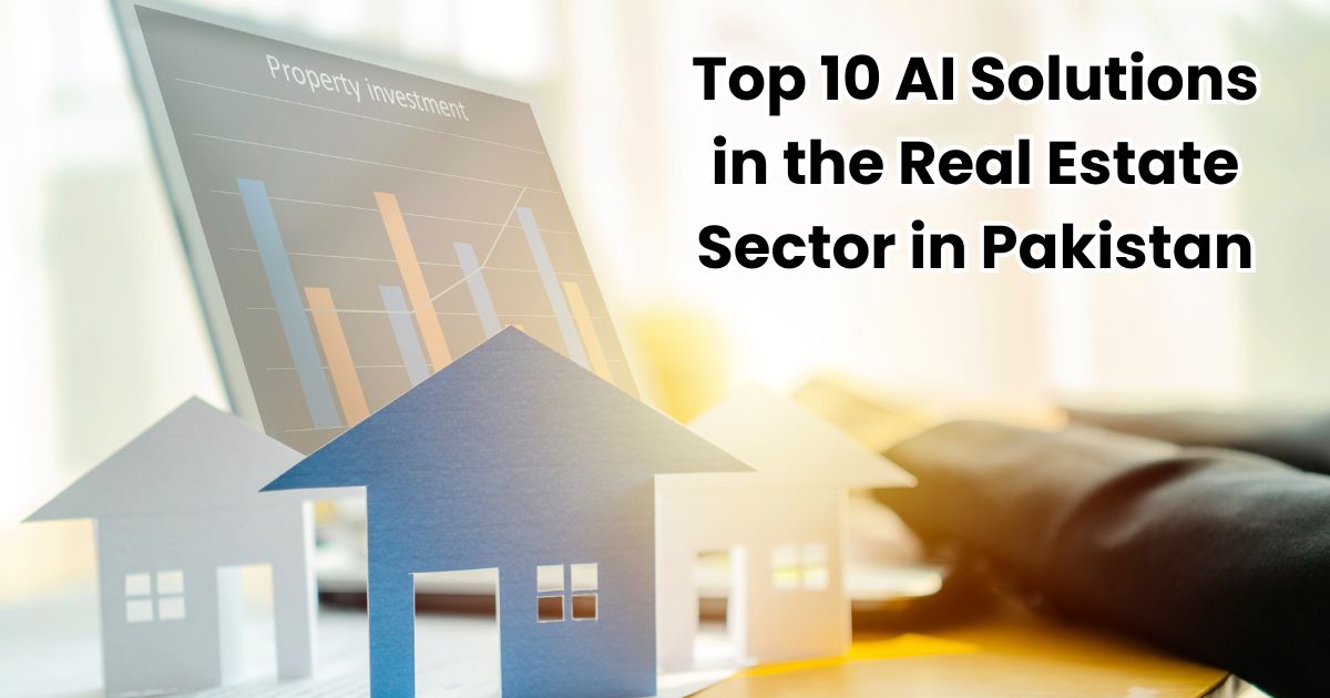 Top 10 AI Solutions in the Real Estate Sector in Pakistan