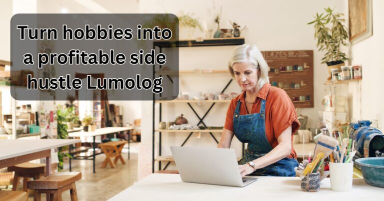 Turn hobbies into a profitable side hustle Lumolog