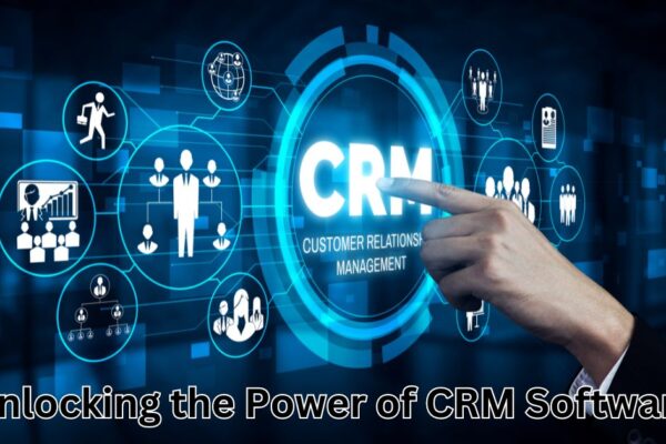 Unlocking the Power of CRM Software