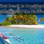 What Beach Is Considered the Pearl of the Pacific