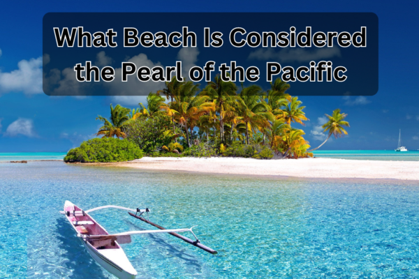 What Beach Is Considered the Pearl of the Pacific