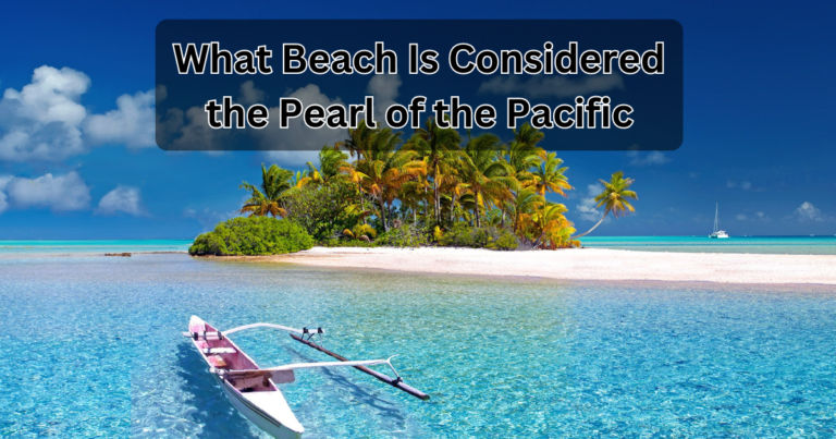 What Beach Is Considered the Pearl of the Pacific