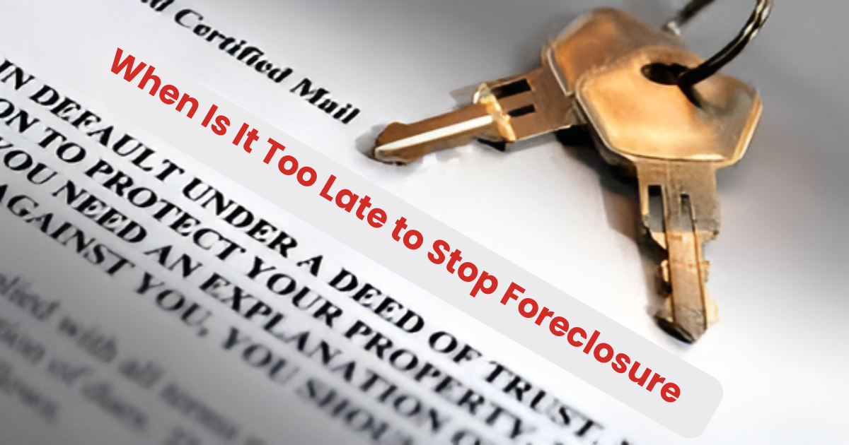 When Is It Too Late to Stop Foreclosure