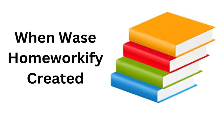 When Wase Homeworkify Created: A Comprehensive Timeline