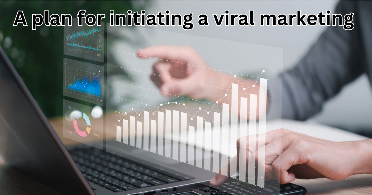 a plan for initiating a viral marketing