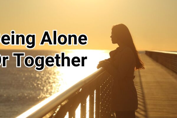 being alone or together