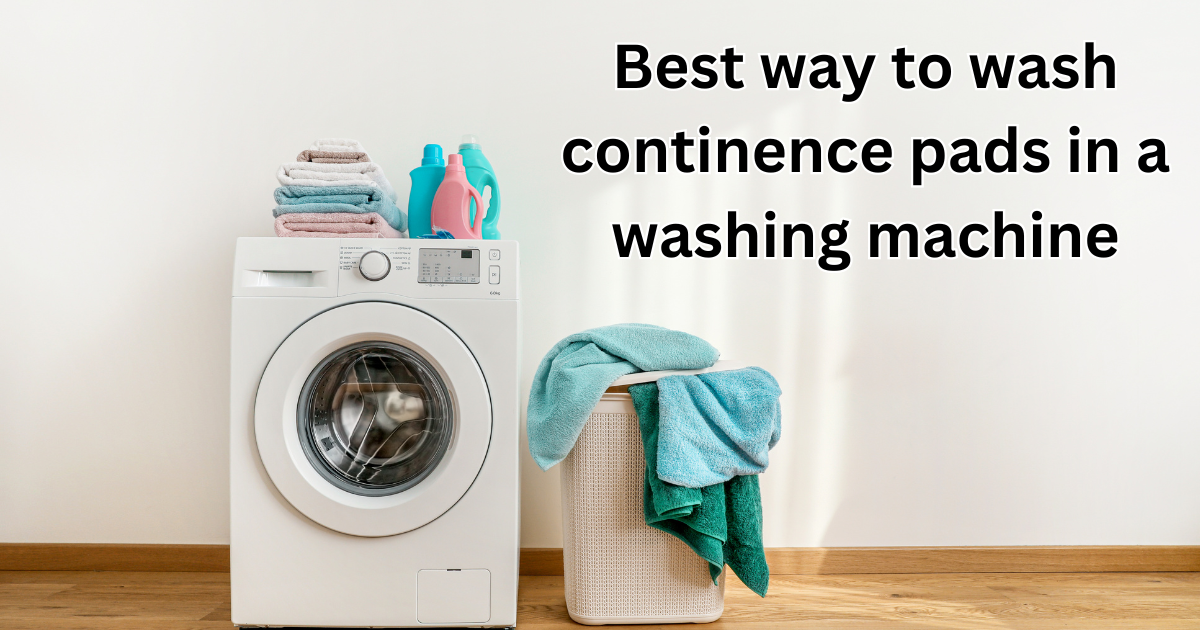 best way to wash continence pads in a washing machine