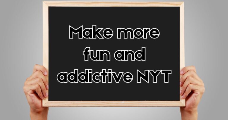 How to Make More Fun and Addictive NYT: A Comprehensive Guide