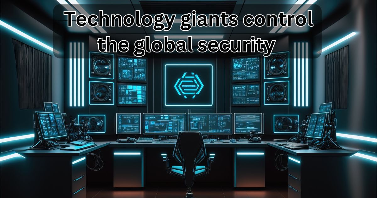 technology giants control the global security