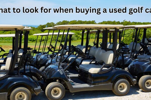 What to look for when buying a used golf cart