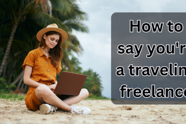 How to say you're a traveling freelance