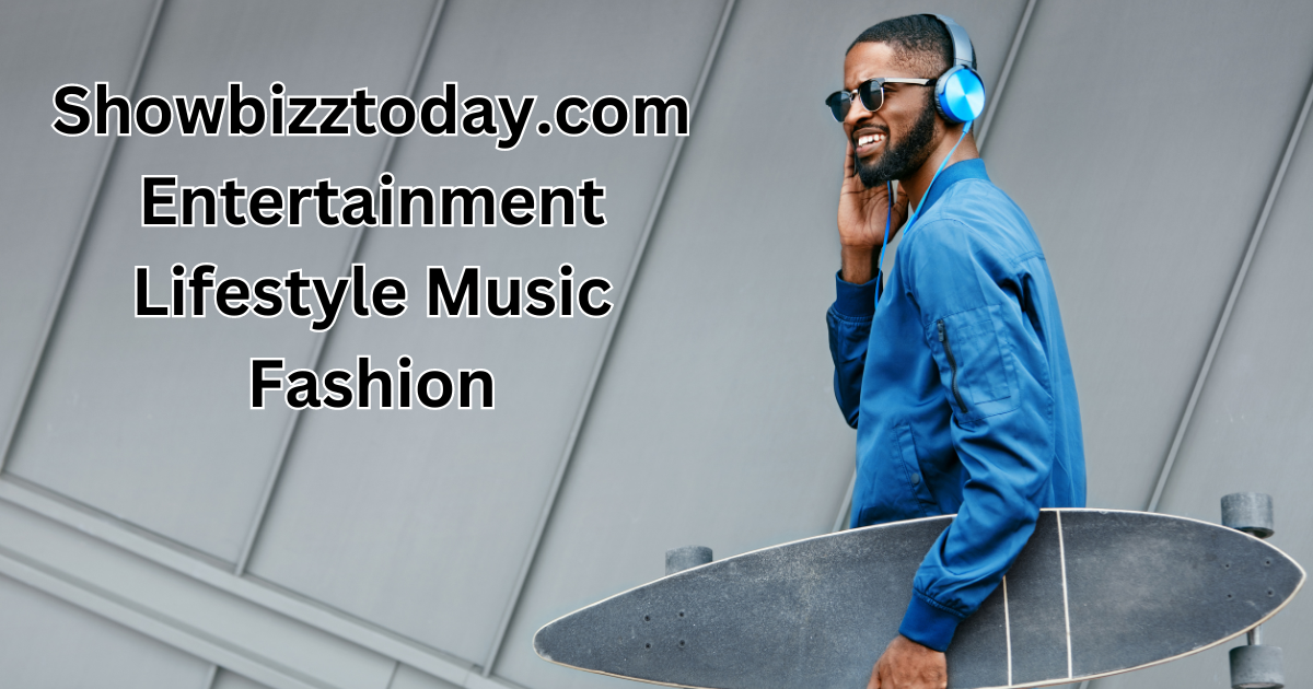 Showbizztoday.com Entertainment Lifestyle Music Fashion