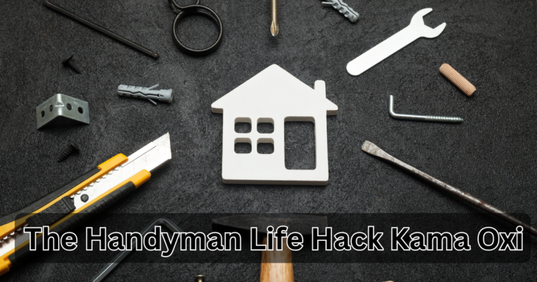 The Handyman Life Hack Kama Oxi: Simplify Your Home Repairs